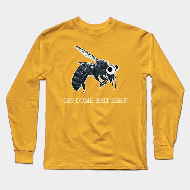 Big Dumb-Shit Bees! Long Sleeve T-Shirt by DavidCentioli